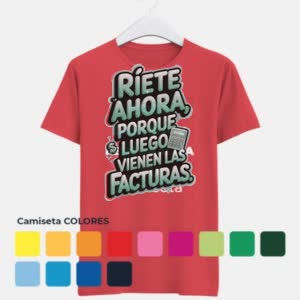 Camiseta Ríete ahora, que después vienen Facturas ! - Camiseta COLORES con logo